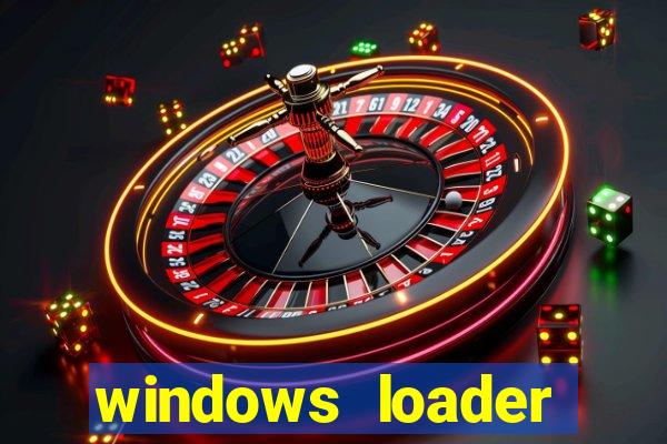windows loader ativador windows 7